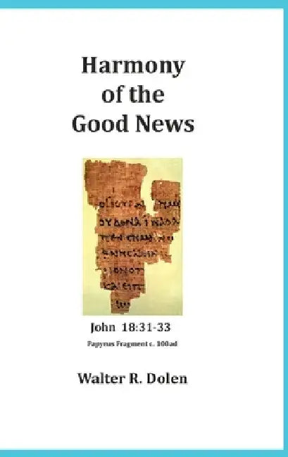 Harmony of the Good News by Walter R. Dolen