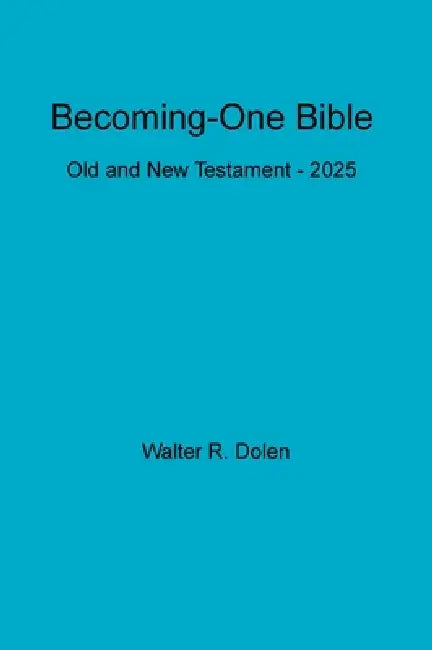 Becoming-One Bible by Walter R. Dolen