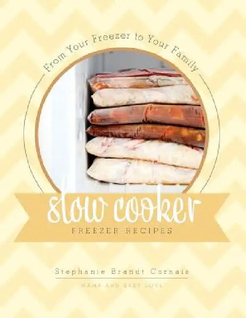 From Your Freezer To Your Family: Slow Cooker Freezer Recipes by Matt Hagel