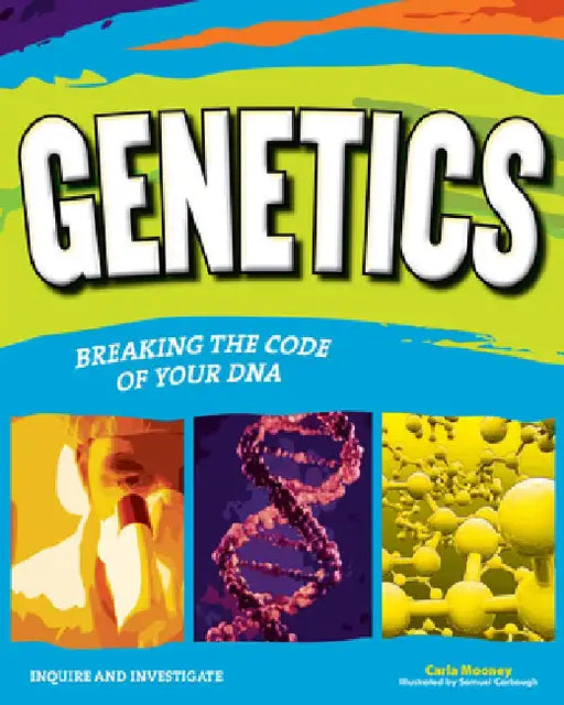 Genetics: Breaking the Code of Your DNA by Carla Mooney