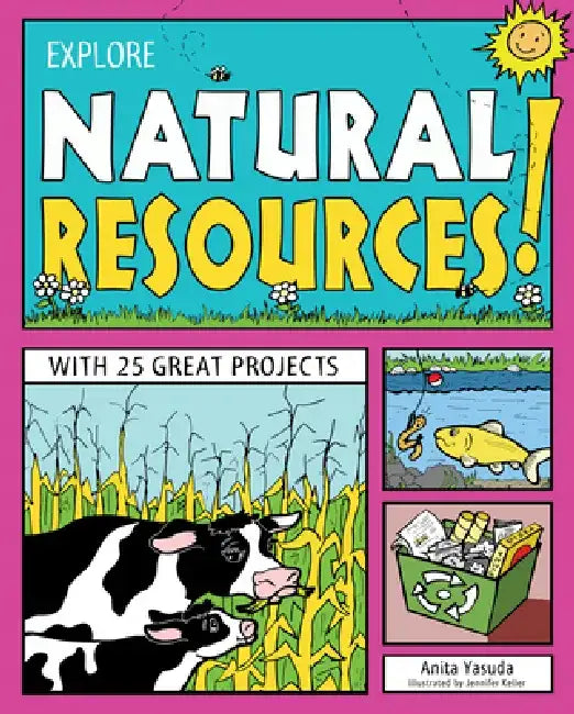 Explore Natural Resources!: With 25 Great Projects by Anita Yasuda
