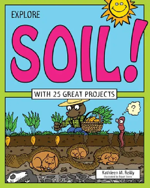 Explore Soil!: With 25 Great Projects by Kathleen M. Reilly