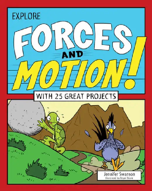 Explore Forces and Motion!: With 25 Great Projects by Jennifer Swanson