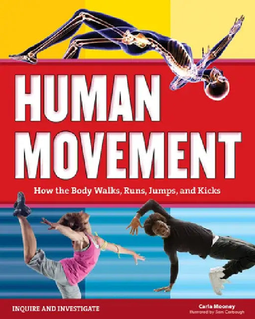 Human Movement: How the Body Walks, Runs, Jumps, and Kicks by Carla Mooney
