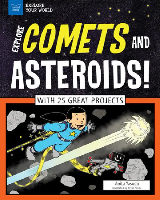 Explore Comets and Asteroids!: With 25 Great Projects by Anita Yasuda, Bryan Stone