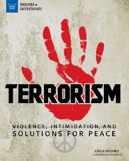 Terrorism: Violence, Intimidation, and Solutions for Peace by Carla Mooney
