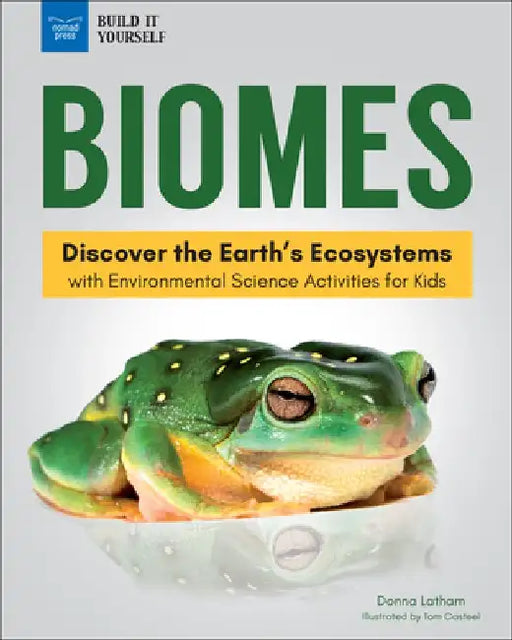 Biomes: Discover the Earth's Ecosystems with Environmental Science Activities for Kids by Donna Latham