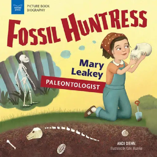 Fossil Huntress: Mary Leakey, Paleontologist by Andi Diehn