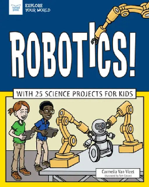 Robotics!: With 25 Science Projects for Kids by Carmella Van Vleet