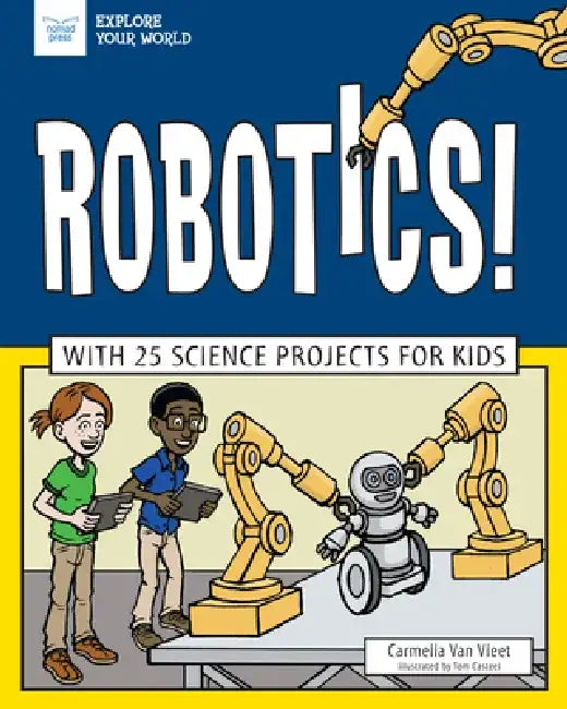 Robotics!: With 25 Science Projects for Kids by Carmella Van Vleet