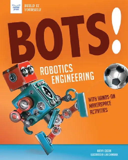 Bots! Robotics Engineering: With Hands-On Makerspace Activities by Kathy Ceceri