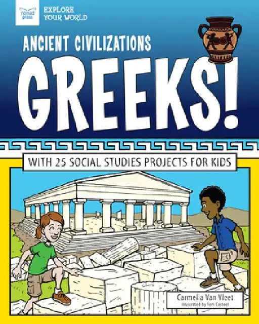 Ancient Civilizations: Greeks!: With 25 Social Studies Projects for Kids by Carmella Van Vleet