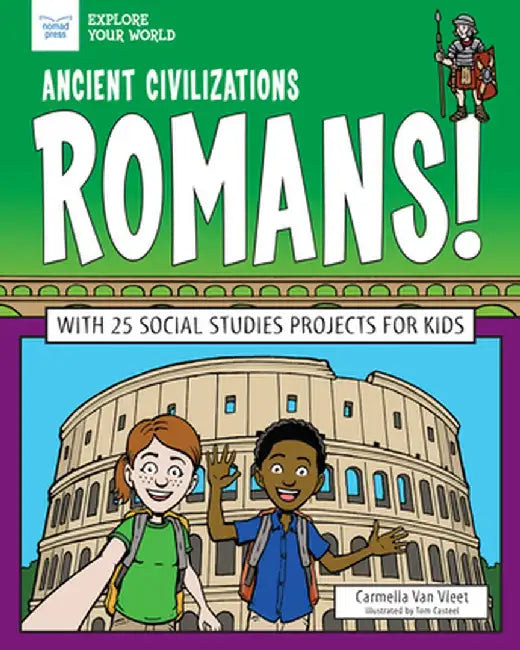 Ancient Civilizations: Romans!: With 25 Social Studies Projects for Kids by Carmella Van Vleet