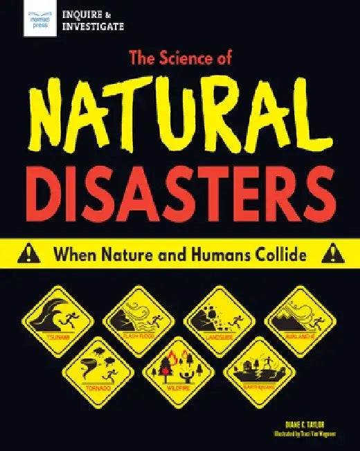 The Science of Natural Disasters: When Nature and Humans Collide by Diane C. Taylor