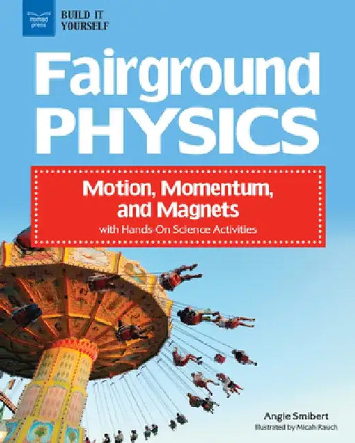 Fairground Physics: Motion, Momentum, and Magnets with Hands-On Science Activities by Angie Smibert