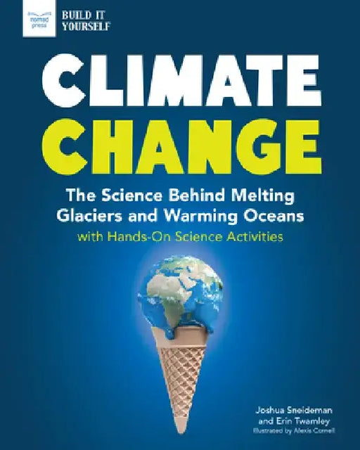 Climate Change: The Science Behind Melting Glaciers and Warming Oceans with Hands-On Science Activities by Josh Sneideman