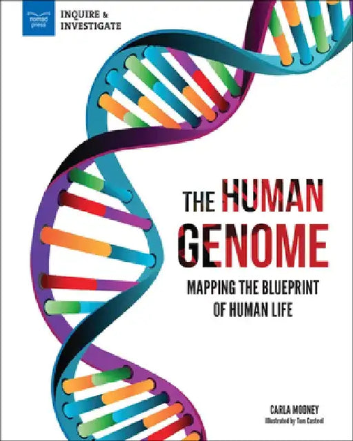 The Human Genome: Mapping the Blueprint of Human Life by Carla Mooney