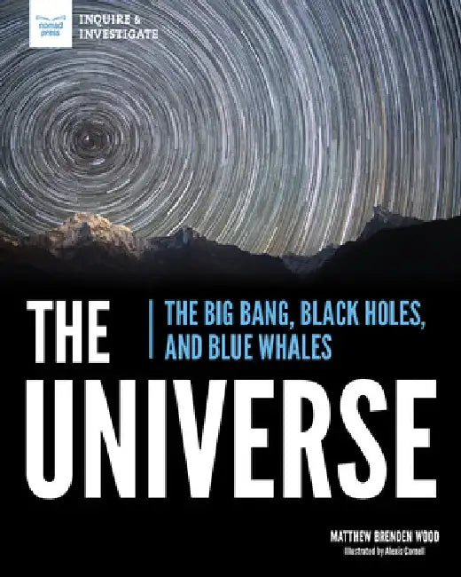 The Universe: The Big Bang, Black Holes, and Blue Whales by Matthew Brenden Wood