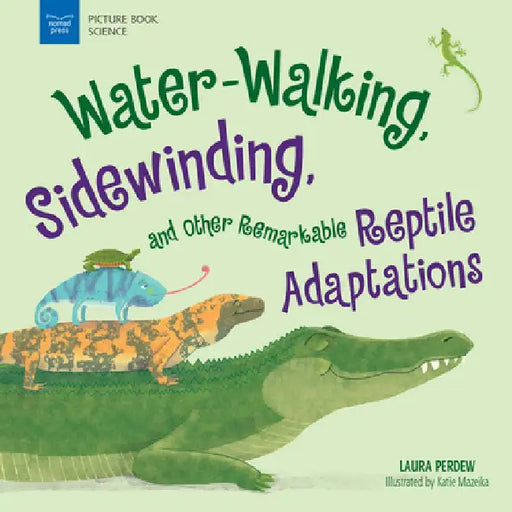 Water-Walking, Sidewinding, and Other Remarkable Reptile Adaptations by Laura Perdew