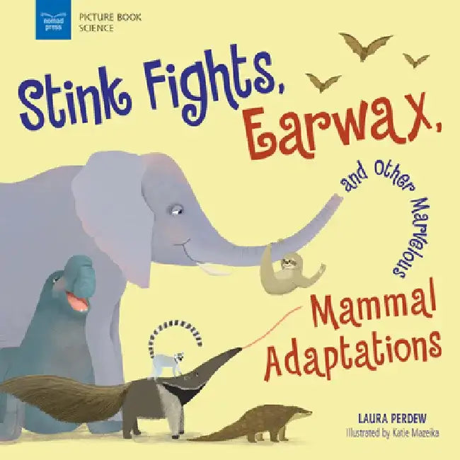 Stink Fights, Earwax, and Other Marvelous Mammal Adaptations by Katie Mazeika