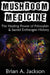 Mushroom Medicine, the Healing Power of Psilocybin & Sacred Entheogen History by Brian Jackson