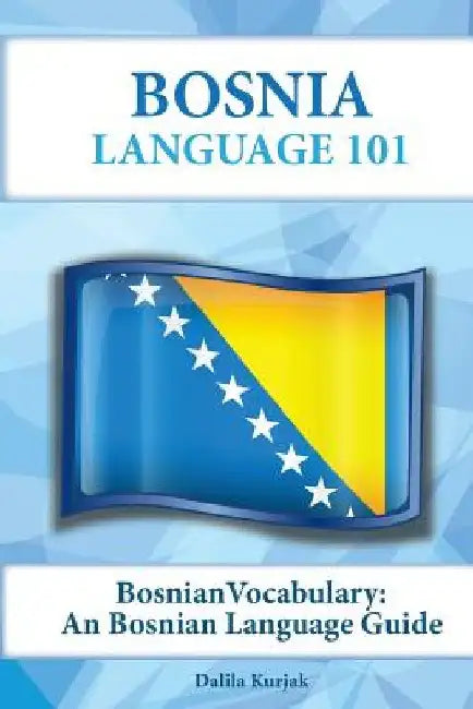 Bosnian Vocabulary: A Bosnian Language Guide by Dalila Kurjak