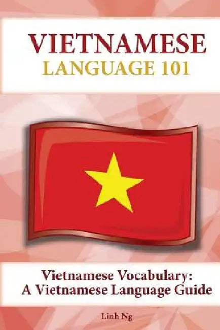 Vietnamese Vocabulary: A Vietnamese Language Guide by Linh Ng