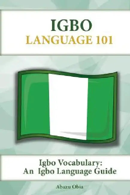 Igbo Vocabulary: An Igbo Language Guide by Abazu Obia