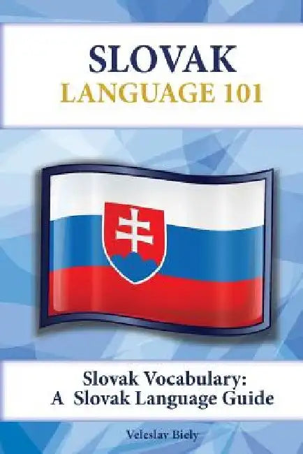 Slovak Vocabulary: A Slovak Language Guide by Veleslav Biely