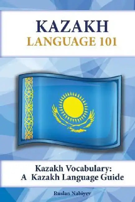 Kazakh Vocabulary: A Kazakh Language Guide by Ruslan Nabiyev