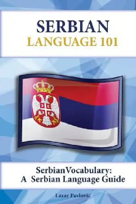 Serbian Vocabulary: A Serbian Language Guide by Lazar Pavlovic