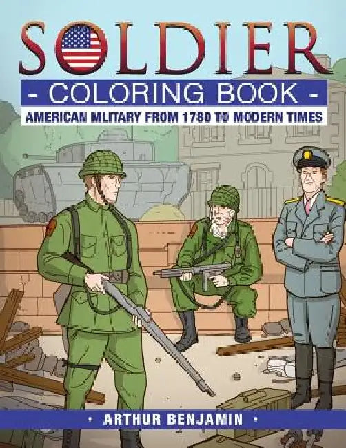 Soldier Coloring Book: American Military from 1780 to Modern Times by Arthur Benjamin
