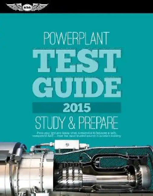 Powerplant Test Guide 2015: The Fast-Track to Study for and Pass the Aviation Maintenance Technician Knowledge Exam (2015) by ASA Test Prep Board