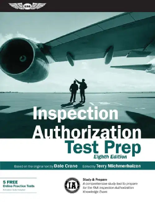 Inspection Authorization Test Prep: Study & Prepare: A Comprehensive Study Tool to Prepare for the FAA Inspection Authorization Knowledge Exam by Dale Crane