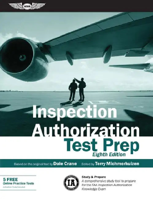 Inspection Authorization Test Prep: Study & Prepare: A Comprehensive Study Tool to Prepare for the FAA Inspection Authorization Knowledge Exam by Dale Crane