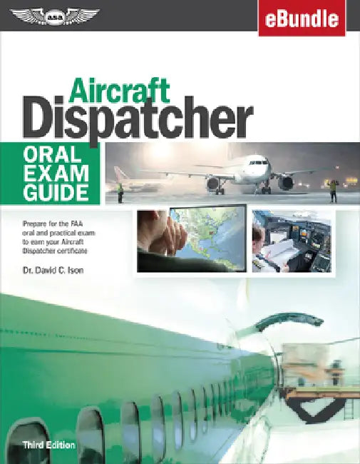 Aircraft Dispatcher Oral Exam Guide: Prepare for the FAA Oral and Practical Exam to Earn Your Aircraft Dispatcher Certificate (Ebundle) by David C. Ison