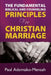 THE FUNDAMENTAL BIBLICAL AND COUNSELING PRINCIPLES For CHRISTIAN MARRIAGE by Paul Adomako-Mensah