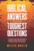 Biblical Answers to Your Toughest Questions: The Bible Answer Man Responds to Questions on the Trinity, End Times, Eternity, and Other Thorny Issues by Walter Martin