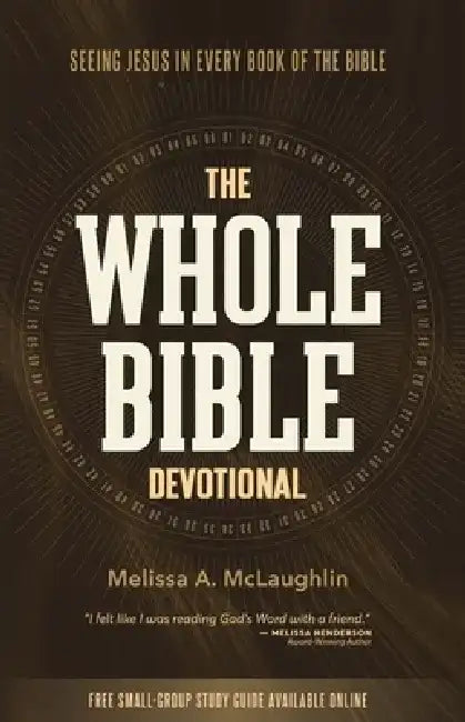 The Whole Bible Devotional: Seeing Jesus in Every Book of the Bible by Melissa a. McLaughlin