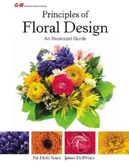 Principles of Floral Design: An Illustrated Guide by Pat Diehl Scace, James M. Delprince