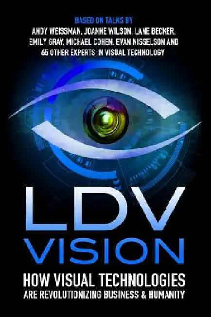 LDV Vision: How Visual Technologies Are Revolutionizing Business & Humanity by Evan Nisselson
