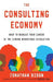 The Consulting Economy: How to Manage Your Career in the Coming Workforce Revolution by Jonathan Dison