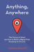 Anything, Anywhere: The Future of Retail and How to Build a Digital-First Roadmap to Growth by Matthew Bertulli