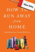 How to Run Away From Home: And Bring Your Family With You by Adam Dailey