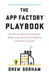 App Factory Playbook: How You Can Develop Your App Idea Without Learning to Code and Without a Technical Co-Founder by Drew Gorham