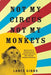 Not My Circus, Not My Monkeys: Why the Path to Transformational Customer Experience Runs Through Employee Experience by Lance Gibbs