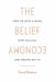 The Belief Economy: How to Give a Damn, Stop Selling, and Create Buy-In by David Baldwin