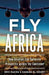 Fly Africa: How Aviation Can Generate Prosperity Across the Continent by Hassan El-Houry
