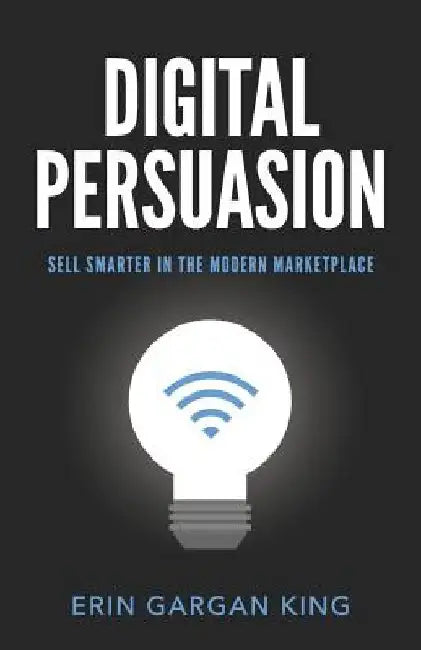 Digital Persuasion: Sell Smarter in the Modern Marketplace by Erin Gargan