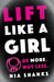 Lift Like a Girl: Be More, Not Less. by Nia Shanks